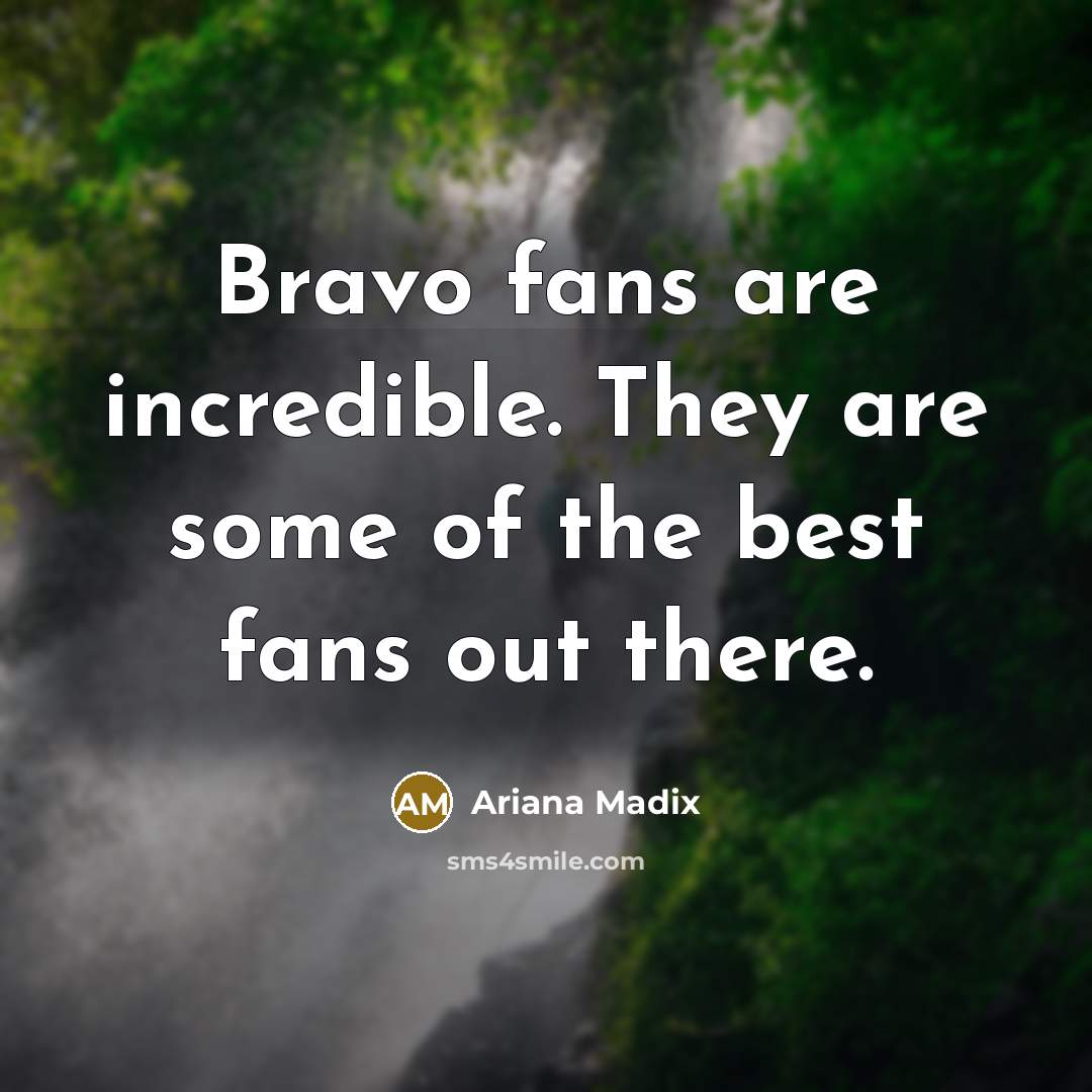 “Bravo fans are incredible. They are some of the best…” quote by Ariana Madix