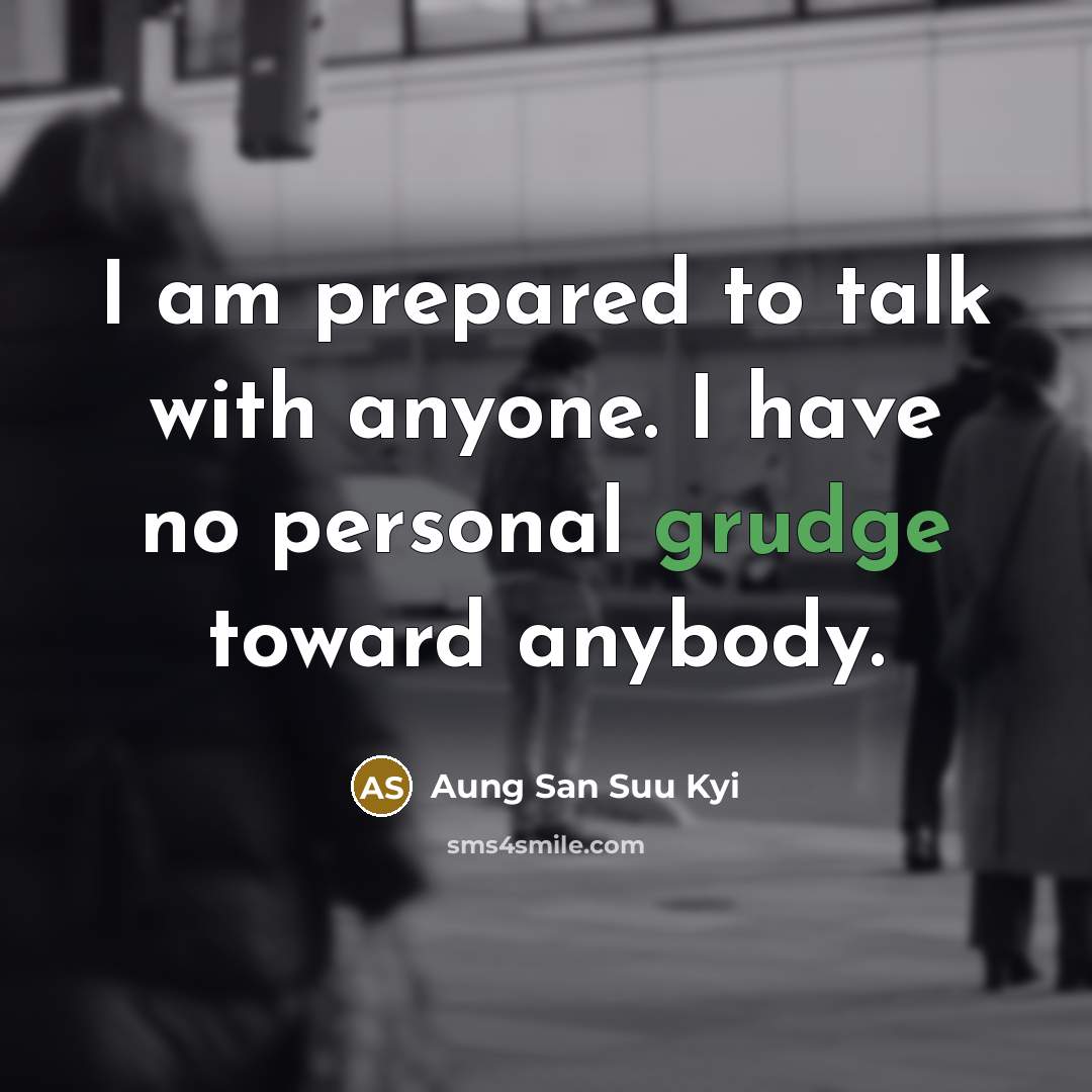 “I am prepared to talk with anyone. I have no…” quote by Aung San Suu Kyi