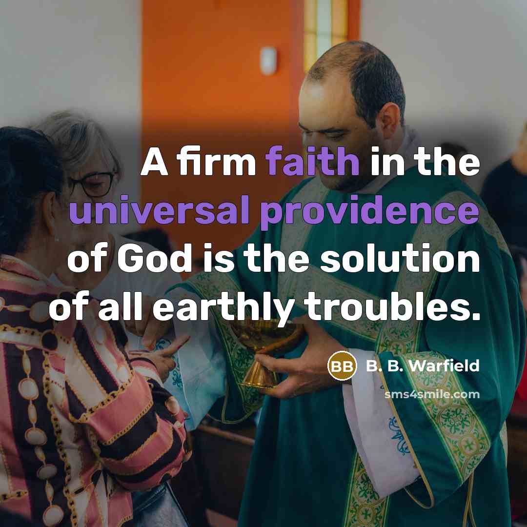 “A firm faith in the universal providence of God is…” quote by B. B. Warfield