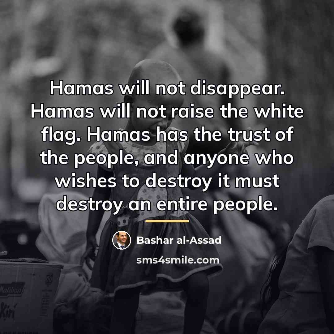 “Hamas will not disappear. Hamas will not raise the white…” quote by Bashar al-Assad