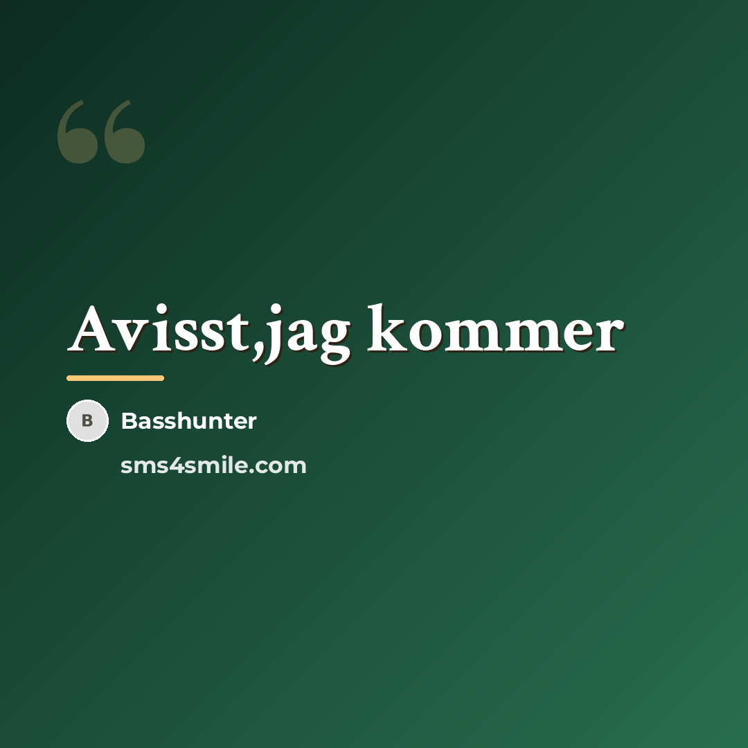“Avisst,jag kommer…” quote by Basshunter