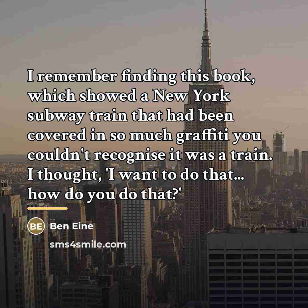 “I remember finding this book, which showed a New York…” quote by Ben Eine