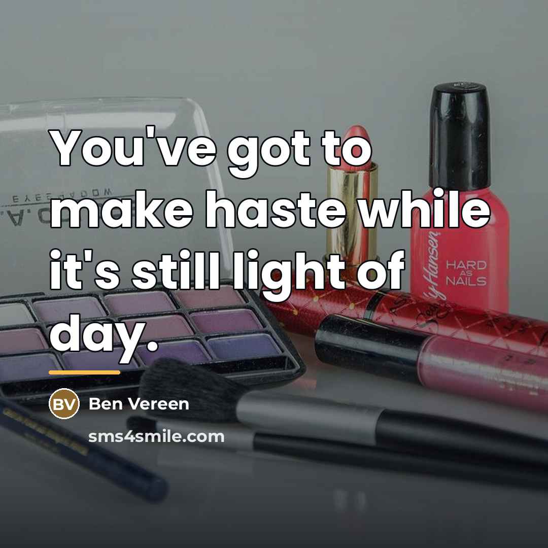 “You've got to make haste while it's still light of…” quote by Ben Vereen