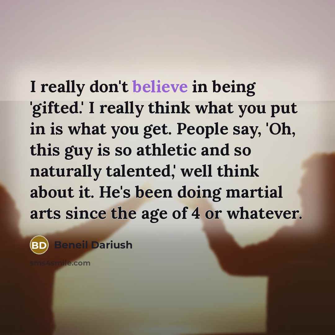 “I really don't believe in being 'gifted.' I really think…” quote by Beneil Dariush