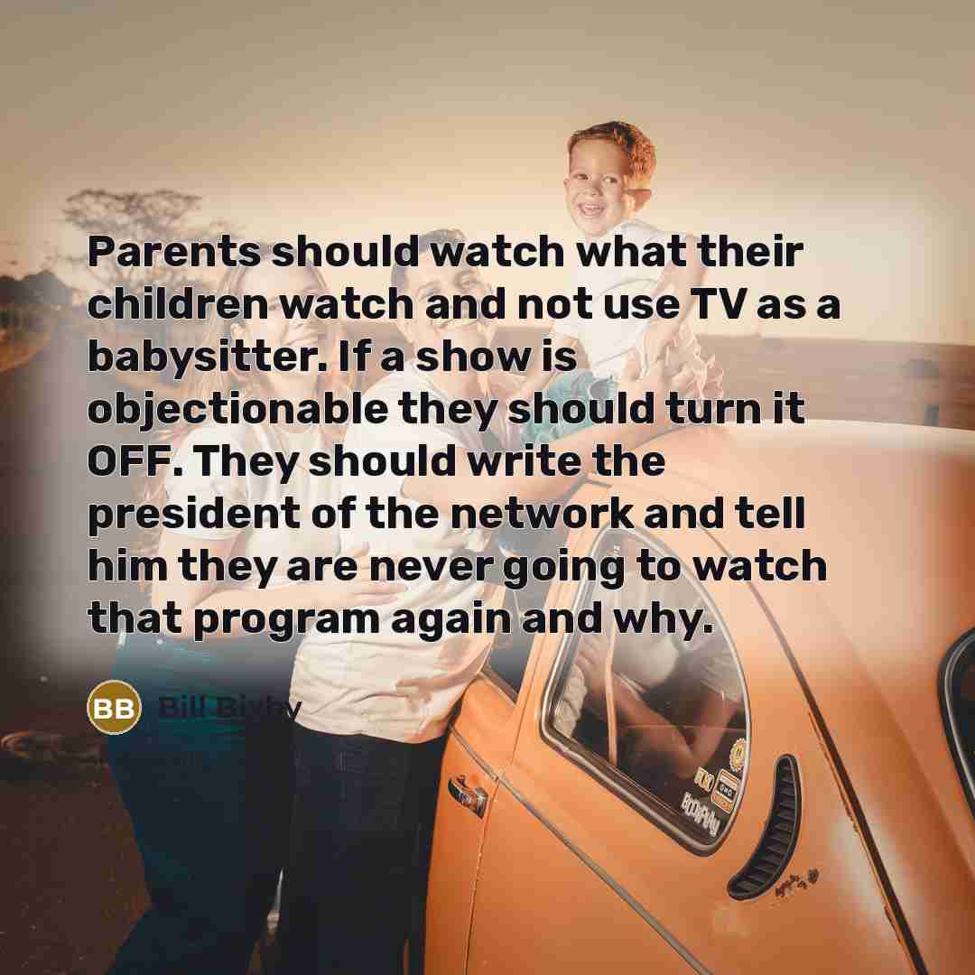 “Parents should watch what their children watch and not use…” quote by Bill Bixby