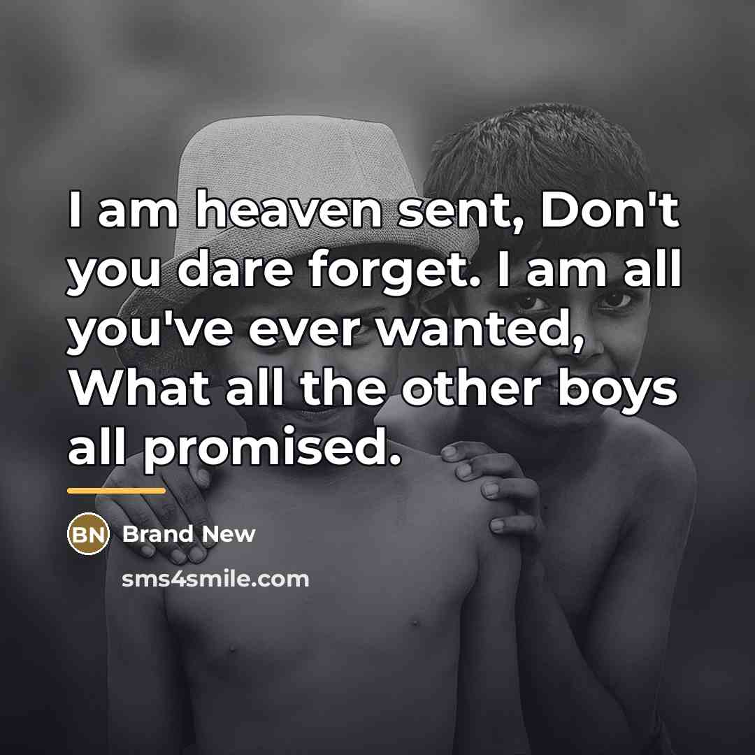“I am heaven sent, Don't you dare forget. I am…” quote by Brand New