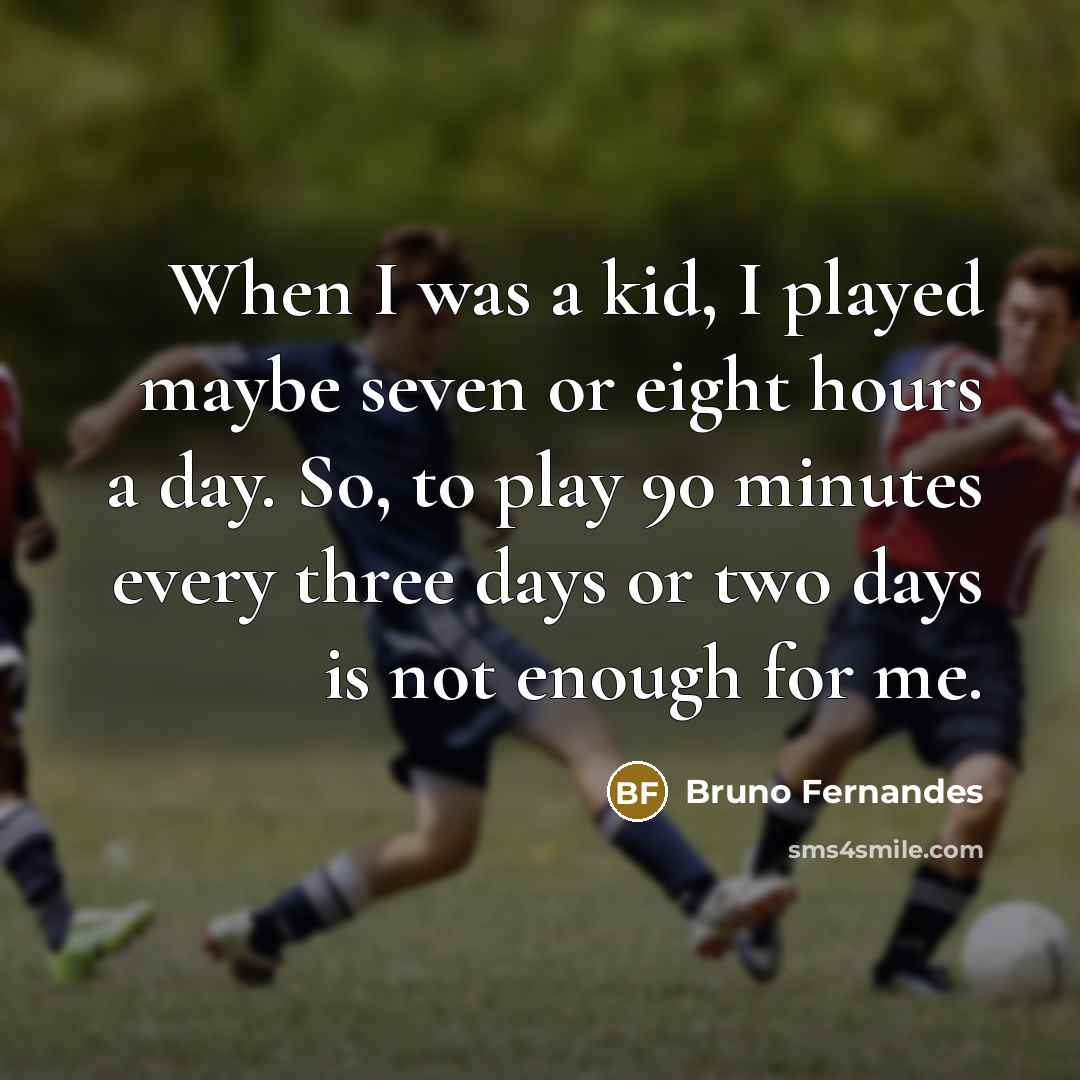 “When I was a kid, I played maybe seven or…” quote by Bruno Fernandes
