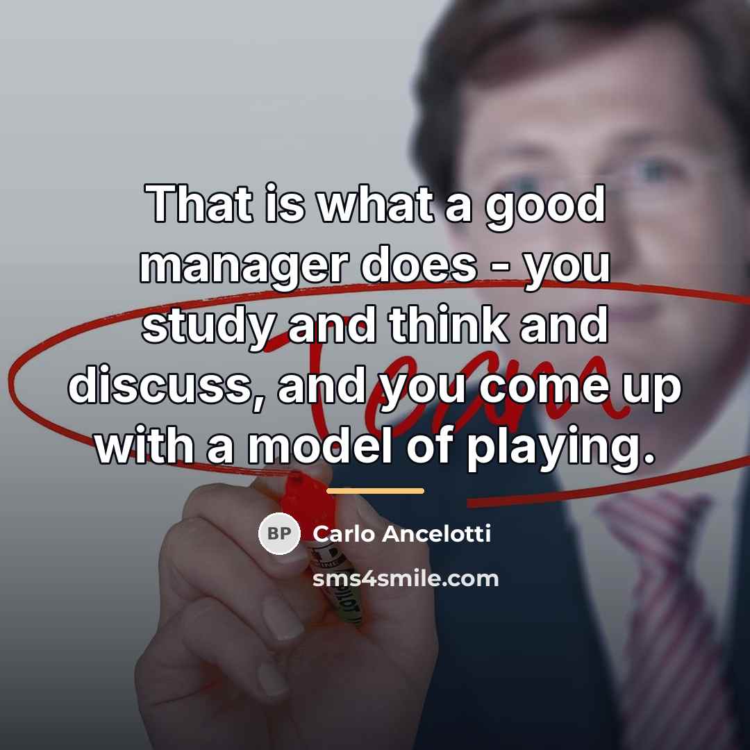 “That is what a good manager does - you study…” quote by Carlo Ancelotti