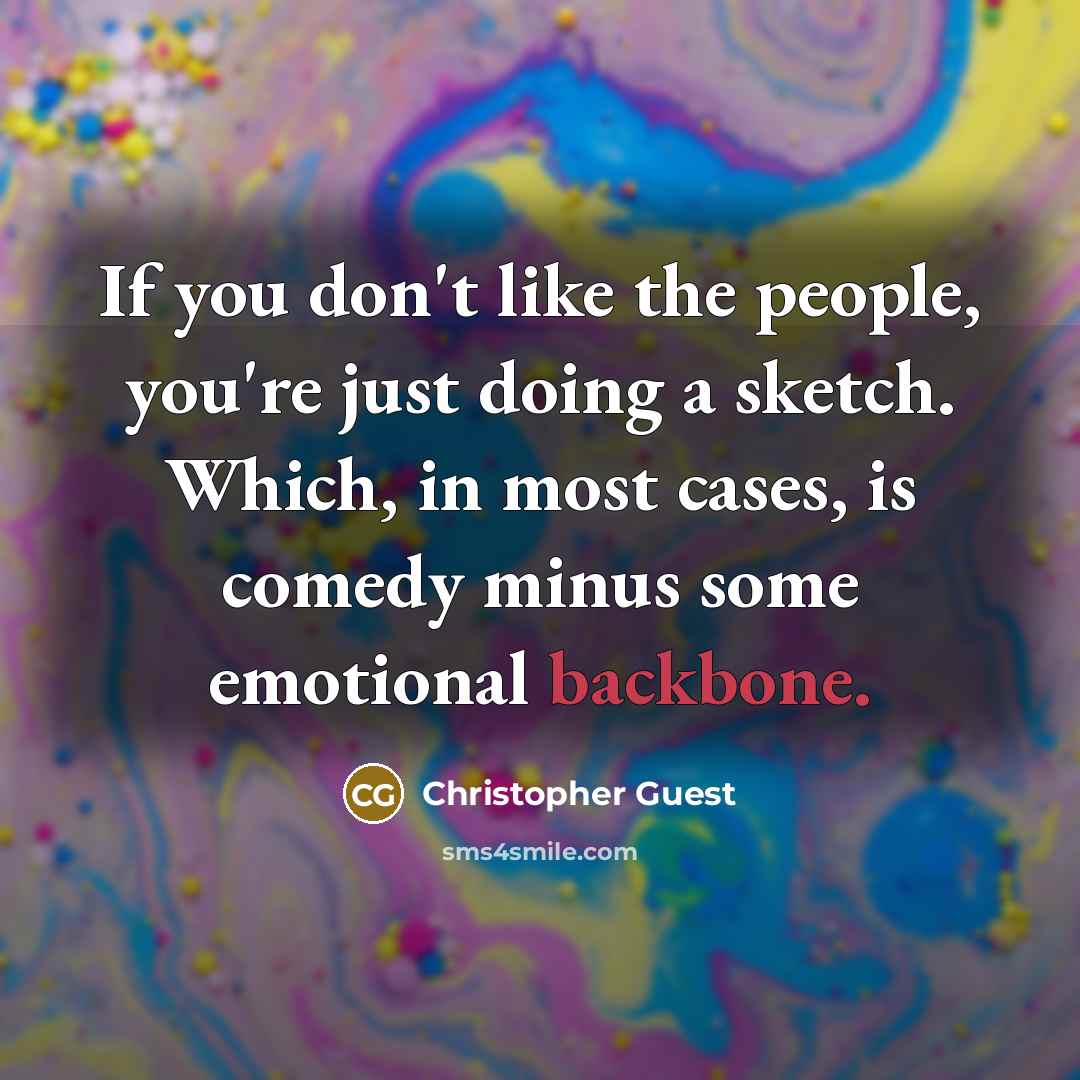 “If you don't like the people, you're just doing a…” quote by Christopher Guest