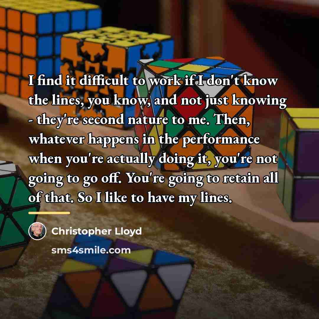 “I find it difficult to work if I don't know…” quote by Christopher Lloyd