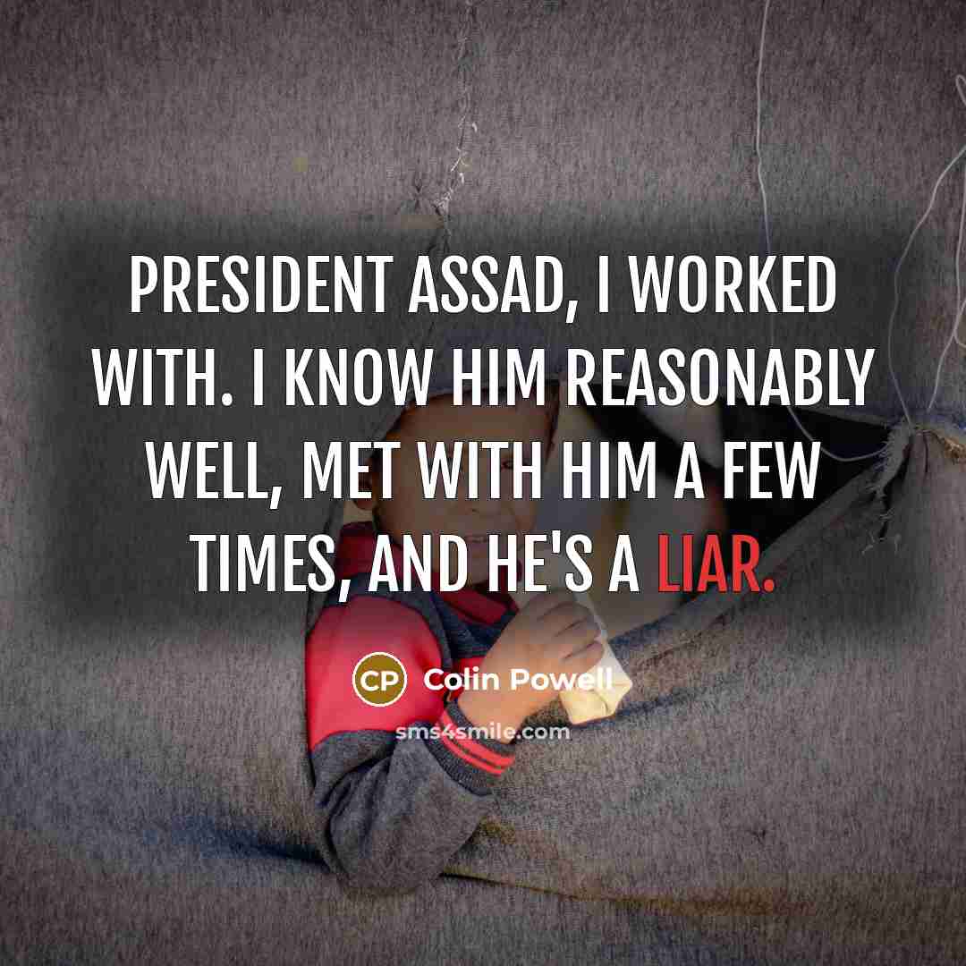 “President Assad, I worked with. I know him reasonably well,…” quote by Colin Powell