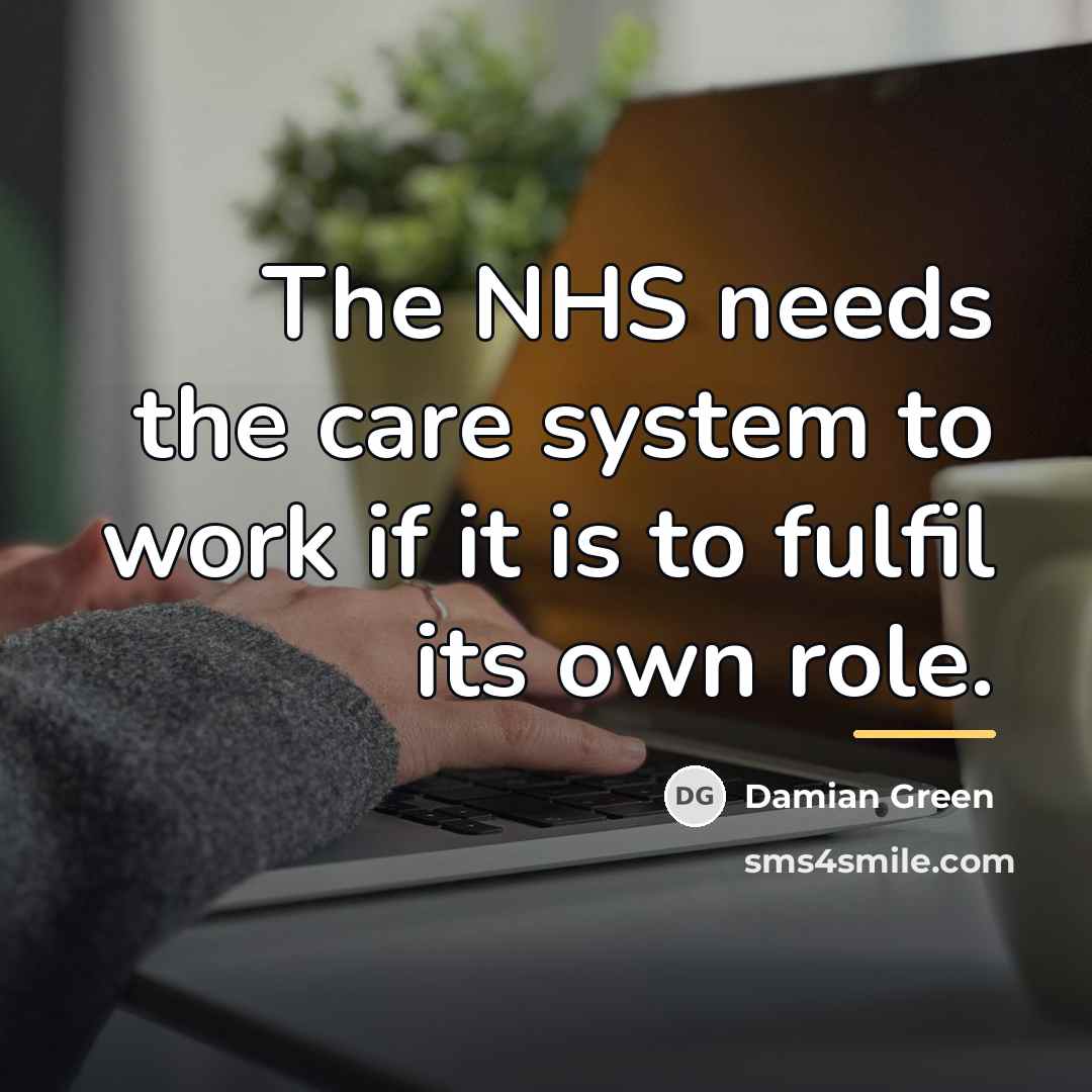 “The NHS needs the care system to work if it…” quote by Damian Green