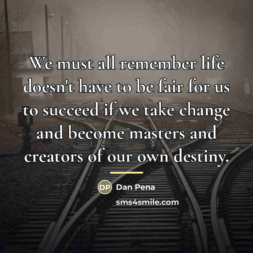 “We must all remember life doesn't have to be fair…” quote by Dan Pena
