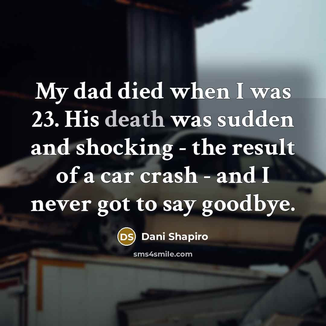 “My dad died when I was 23. His death was…” quote by Dani Shapiro