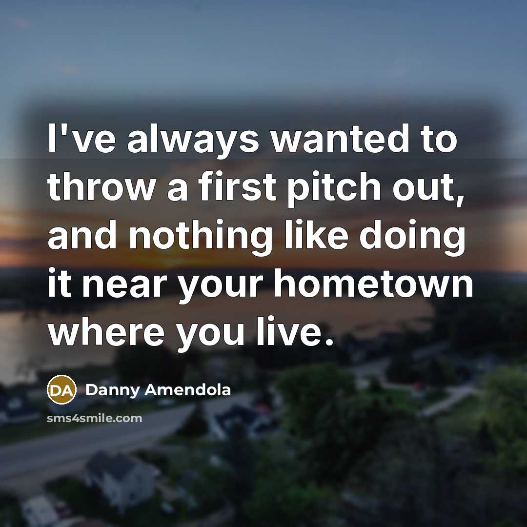 “I've always wanted to throw a first pitch out, and…” quote by Danny Amendola