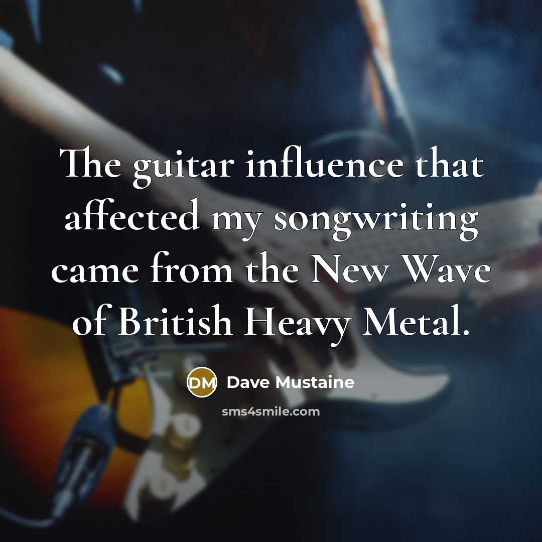 “The guitar influence that affected my songwriting came from the…” quote by Dave Mustaine