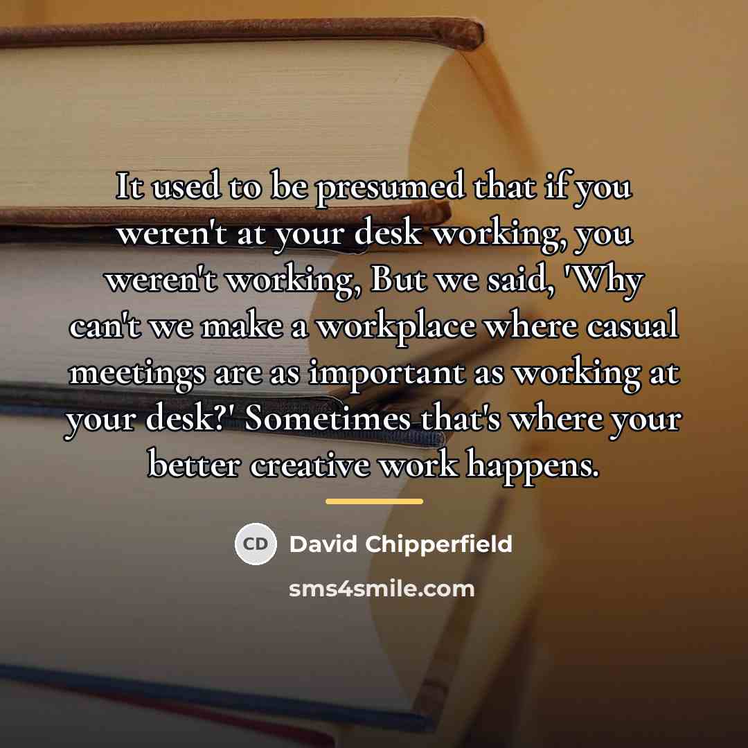 “It used to be presumed that if you weren't at…” quote by David Chipperfield