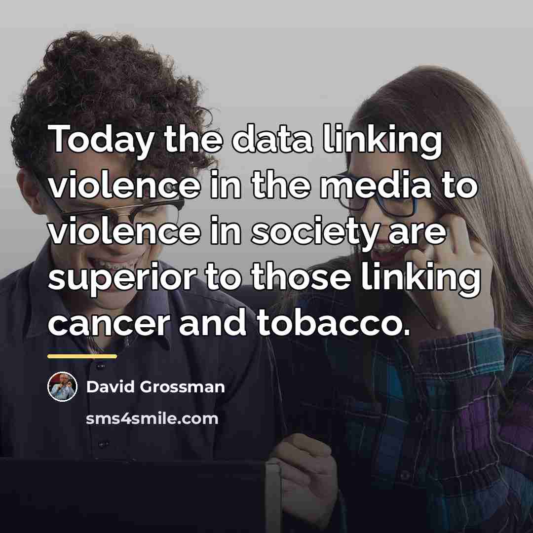 “Today the data linking violence in the media to violence…” quote by David Grossman