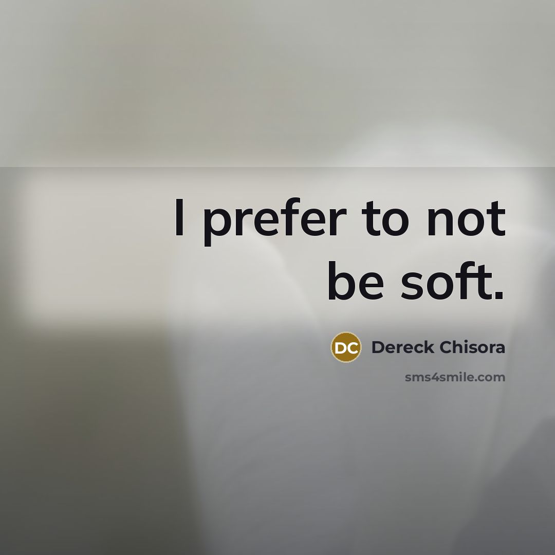 “I prefer to not be soft.…” quote by Dereck Chisora