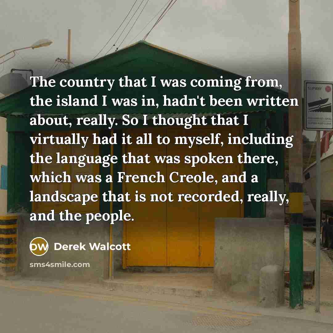 “The country that I was coming from, the island I…” quote by Derek Walcott