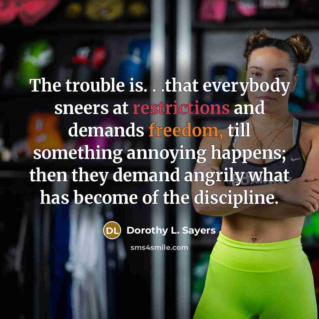 “The trouble is. . .that everybody sneers at restrictions and…” quote by Dorothy L. Sayers