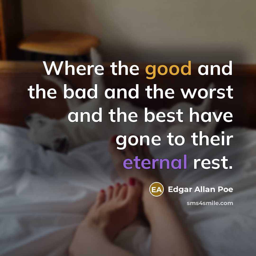 “Where the good and the bad and the worst and the best have gone to their eternal rest.” quote by Edgar Allan Poe