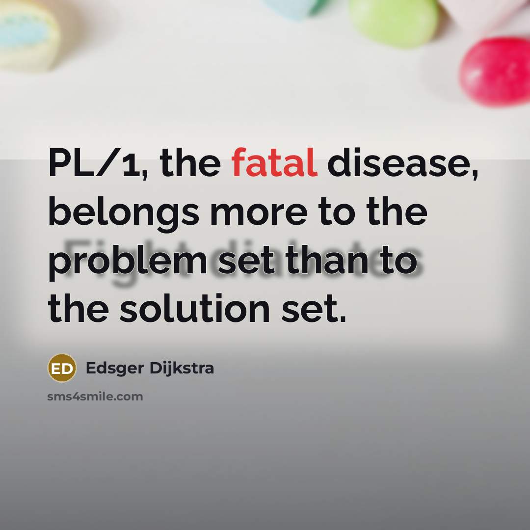 “PL/1, the fatal disease, belongs more to the problem set…” quote by Edsger Dijkstra