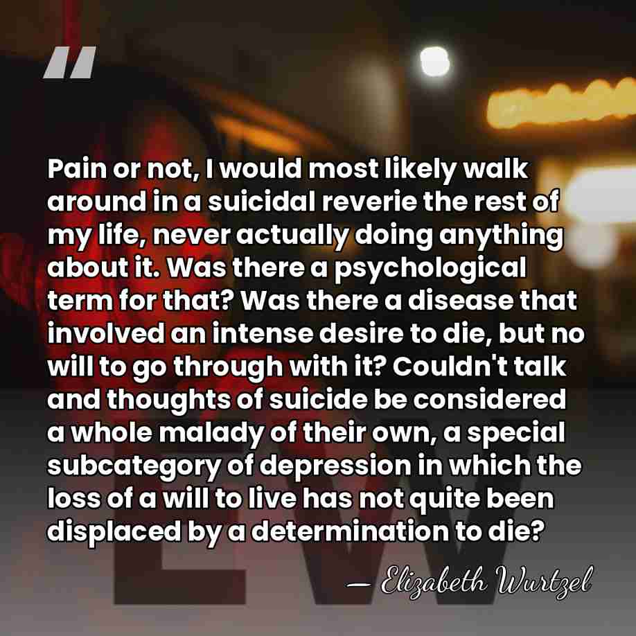 Pain or not, I would most likely walk around in a suicidal&hellip; - Elizabeth Wurtzel