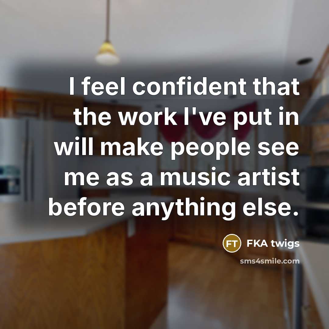 “I feel confident that the work I've put in will…” quote by FKA twigs