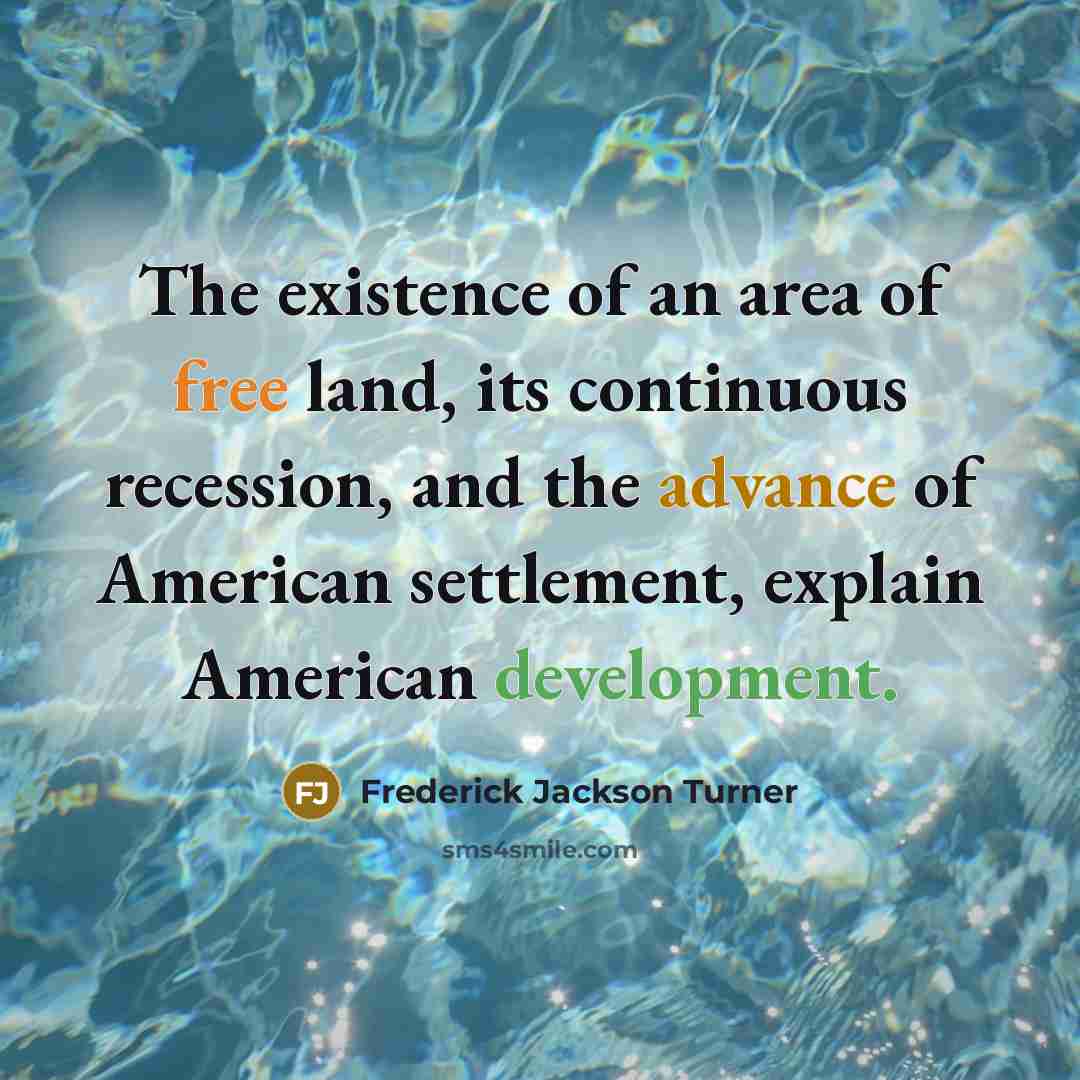 “The existence of an area of free land, its continuous…” quote by Frederick Jackson Turner