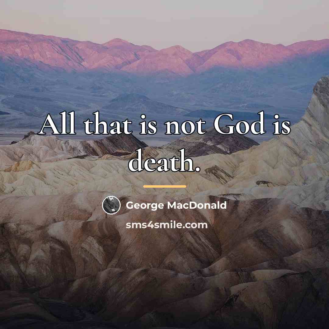 “All that is not God is death.…” quote by George MacDonald