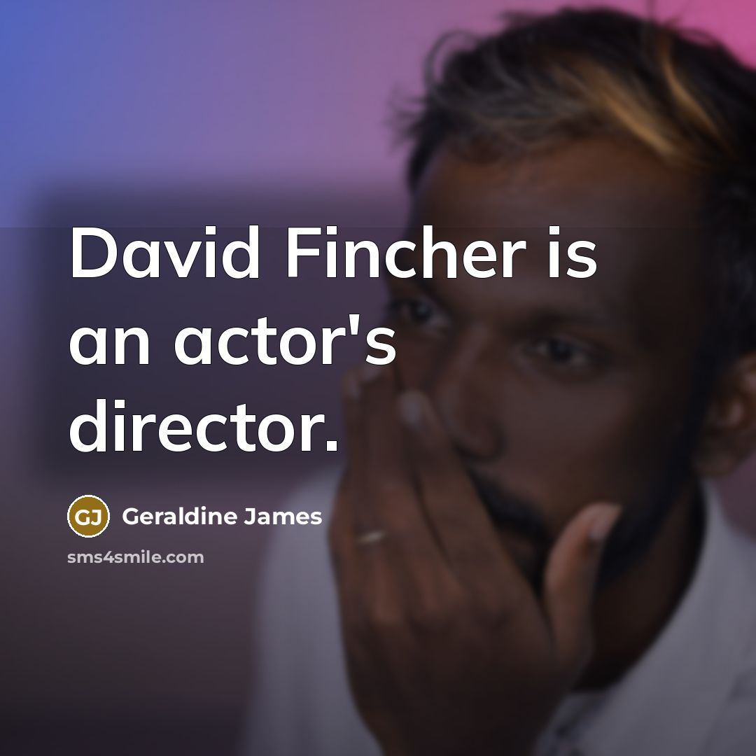 “David Fincher is an actor's director.…” quote by Geraldine James
