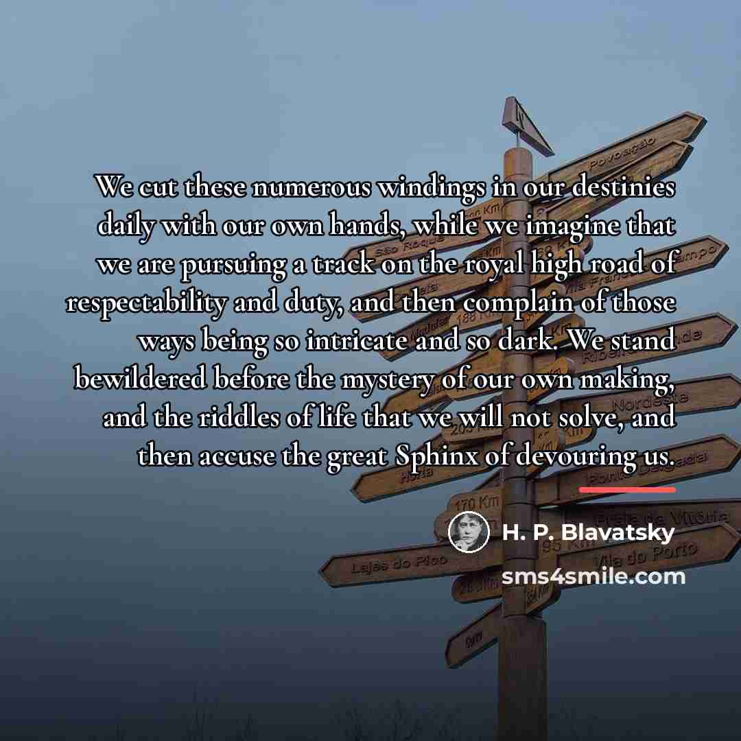 “We cut these numerous windings in our destinies daily with…” quote by H. P. Blavatsky