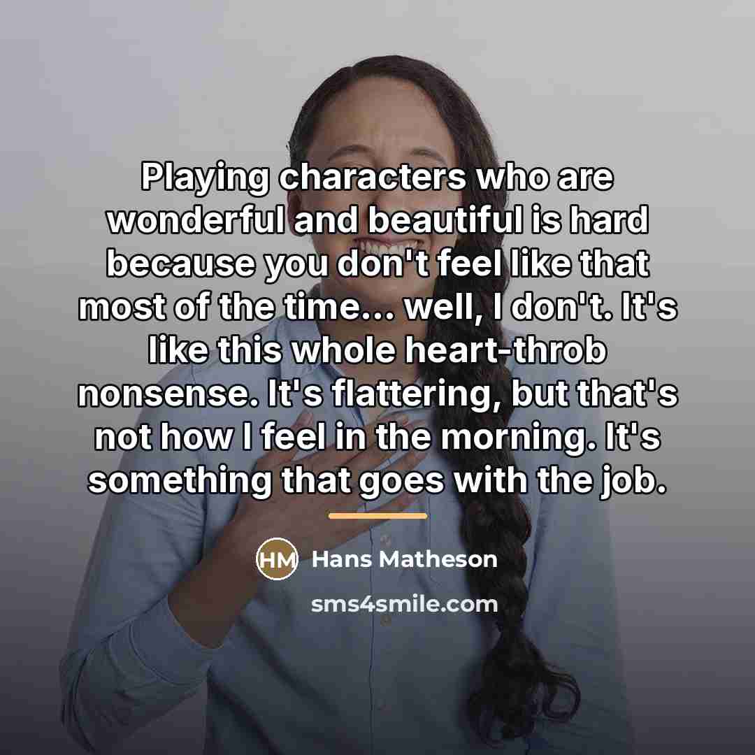 “Playing characters who are wonderful and beautiful is hard because…” quote by Hans Matheson