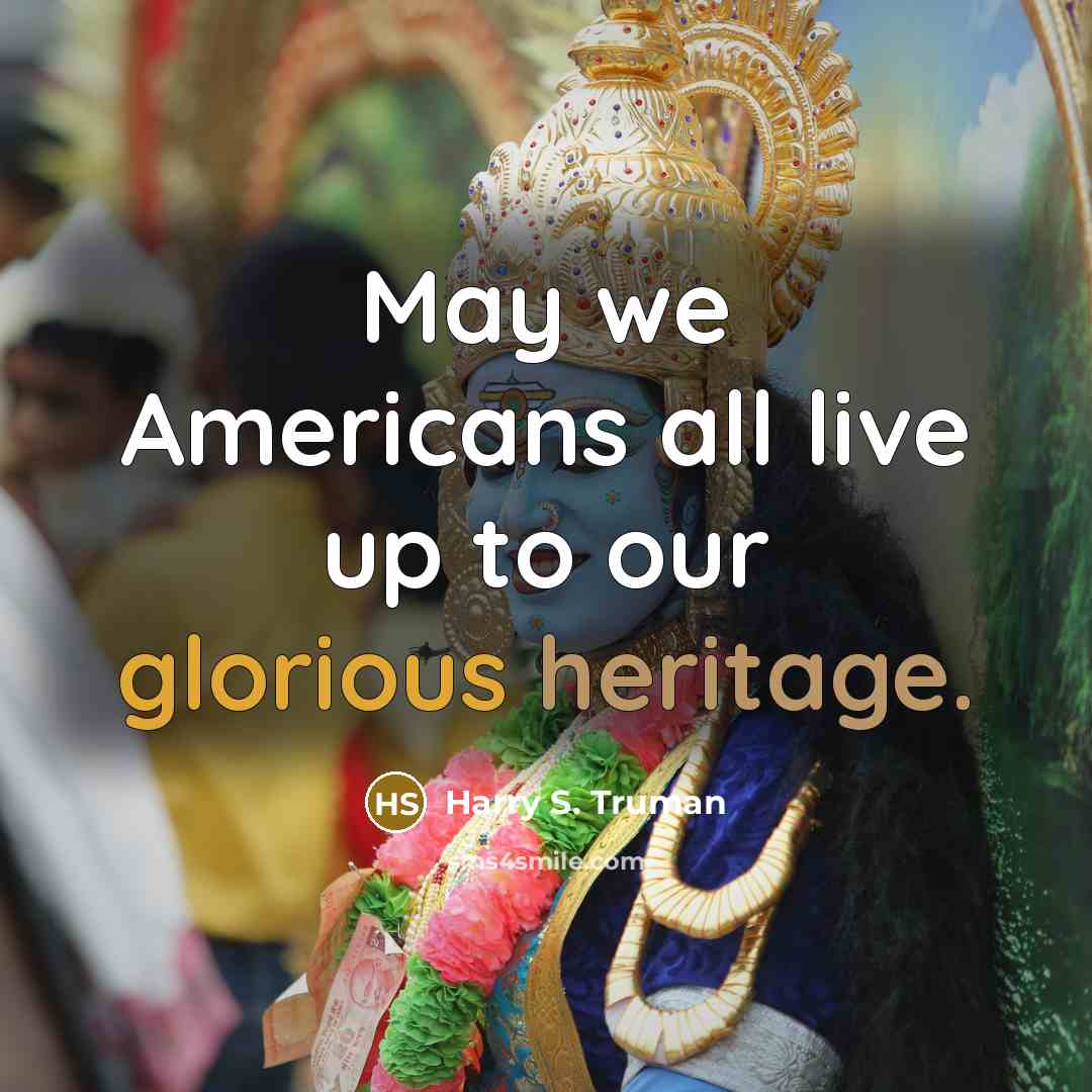“May we Americans all live up to our glorious heritage.…” quote by Harry S. Truman