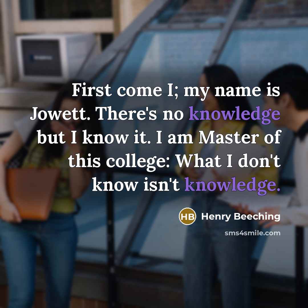 “First come I; my name is Jowett. There's no knowledge…” quote by Henry Beeching