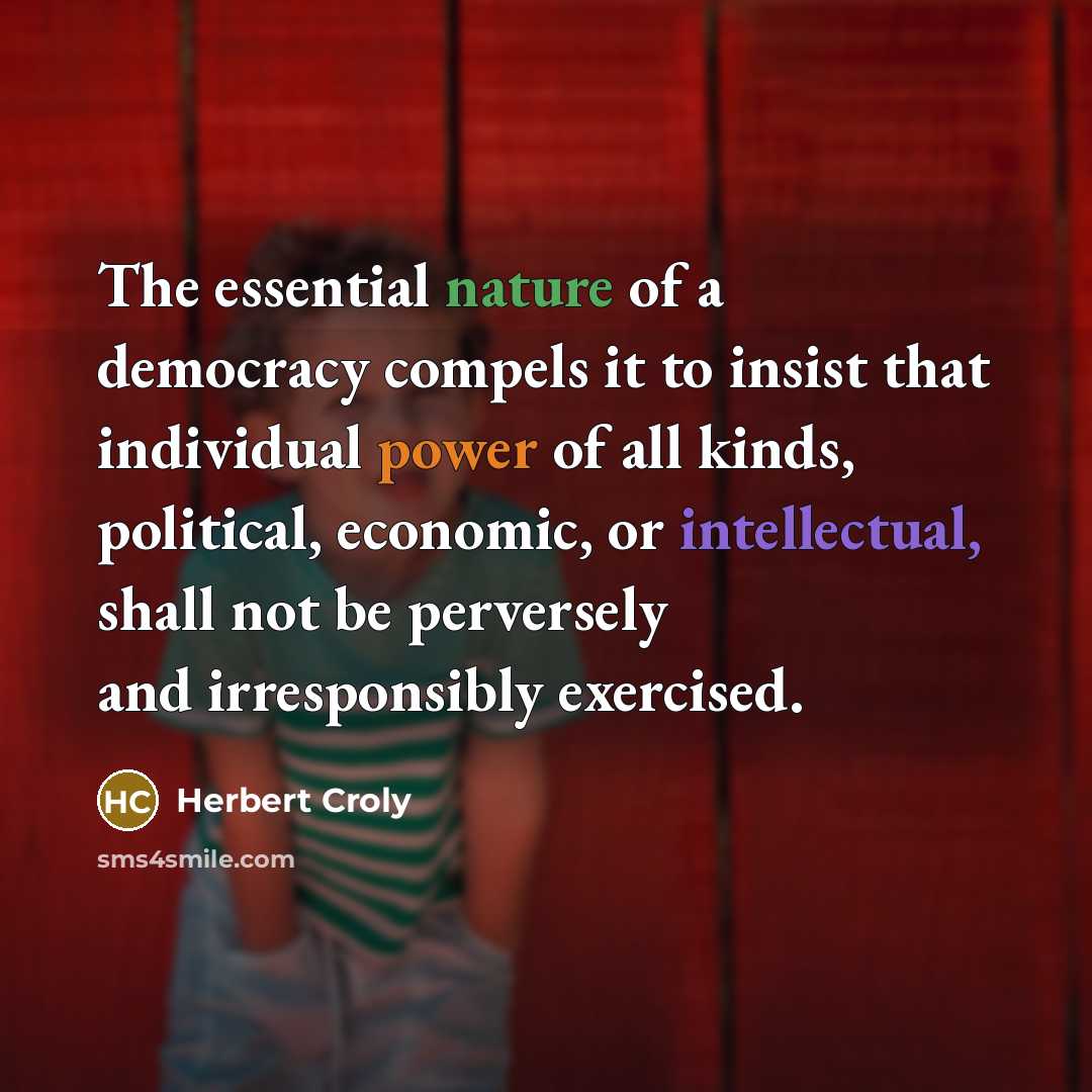“The essential nature of a democracy compels it to insist…” quote by Herbert Croly