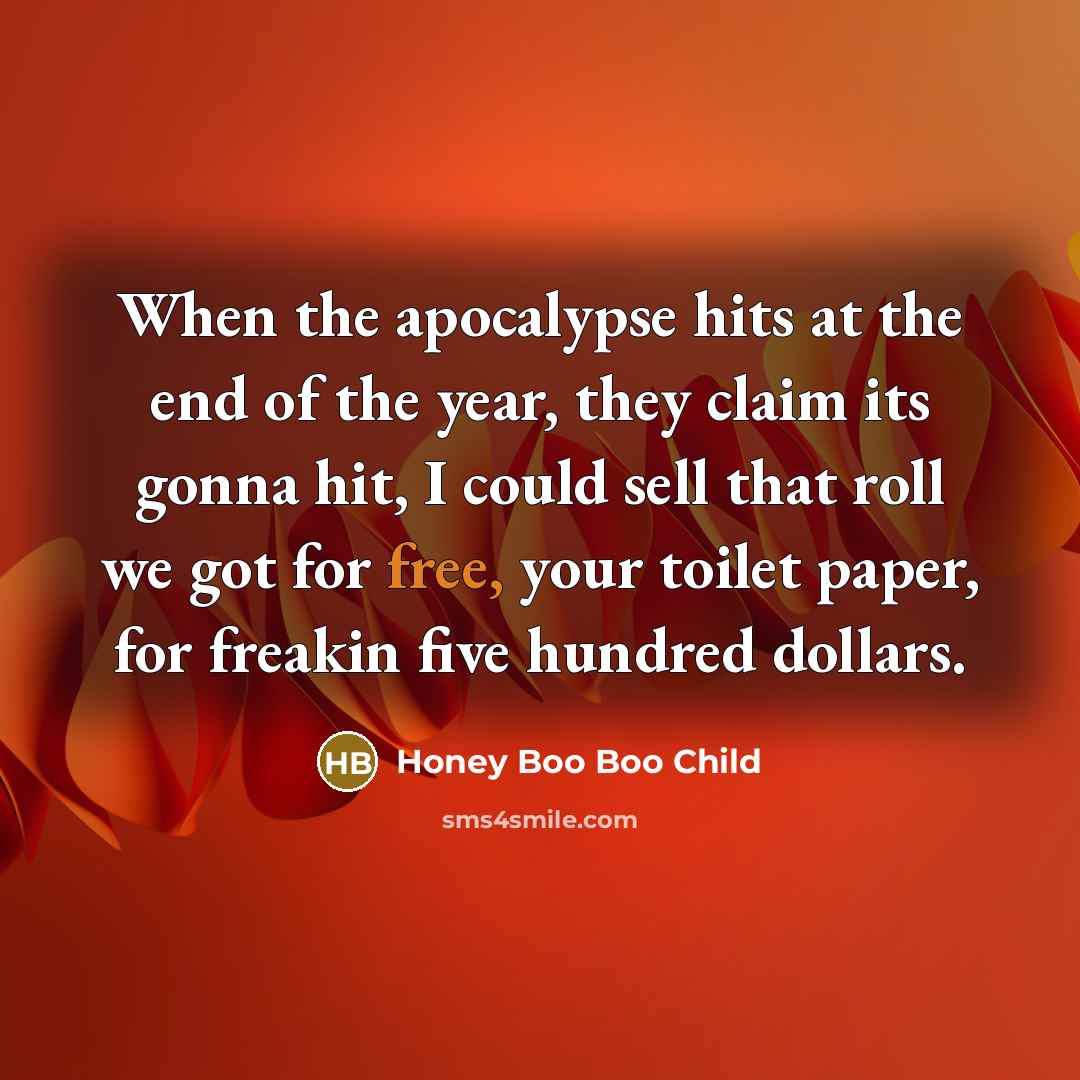 “When the apocalypse hits at the end of the year,…” quote by Honey Boo Boo Child