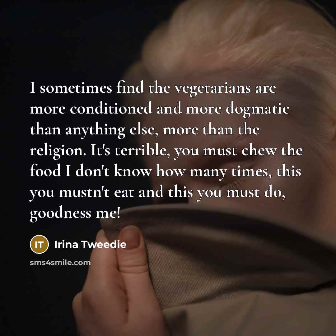 “I sometimes find the vegetarians are more conditioned and more…” quote by Irina Tweedie