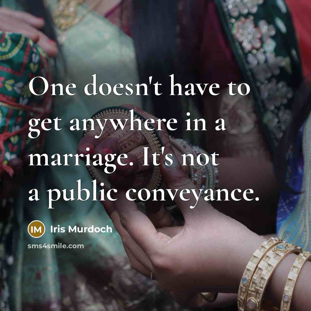 “One doesn't have to get anywhere in a marriage. It's…” quote by Iris Murdoch