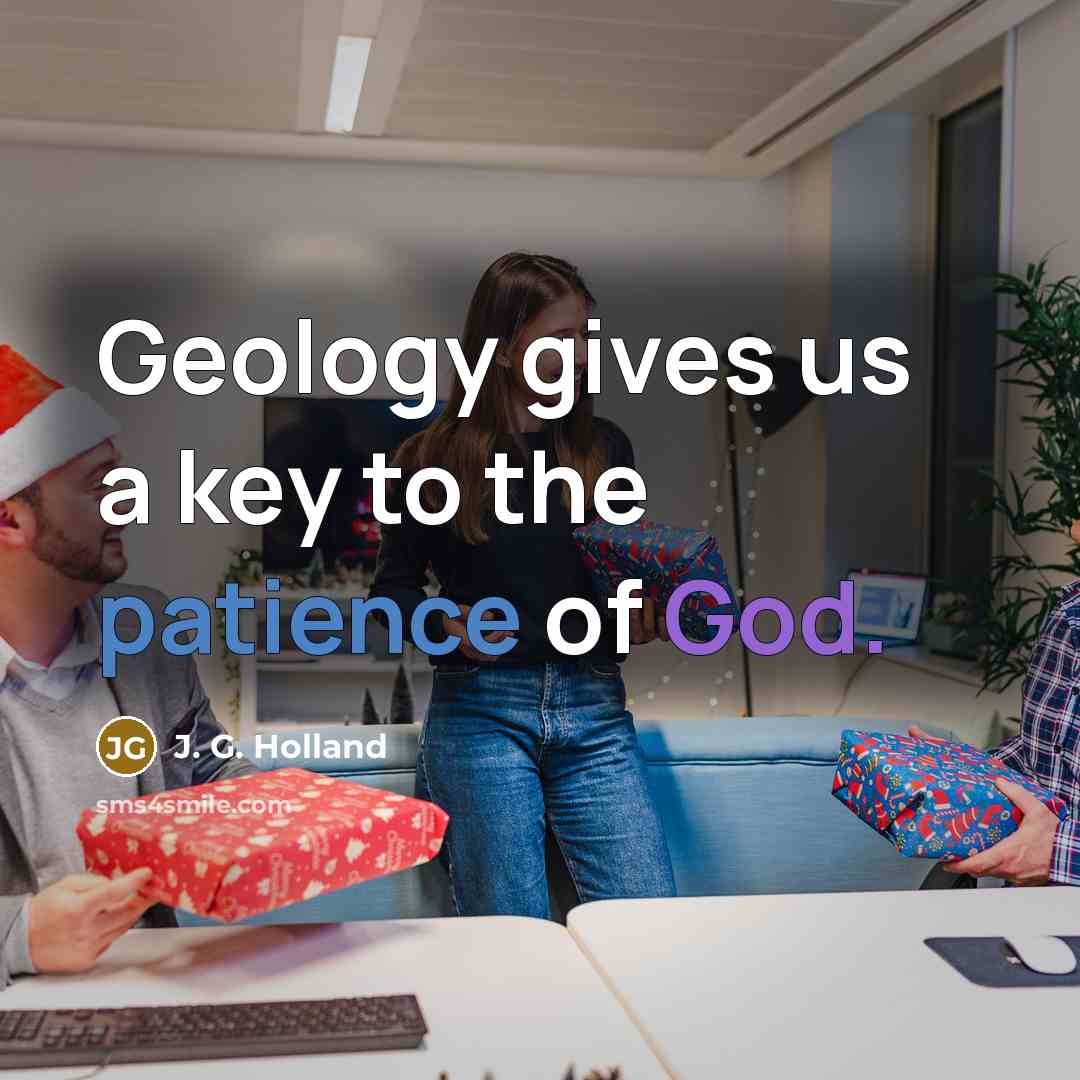 “Geology gives us a key to the patience of God.…” quote by J. G. Holland