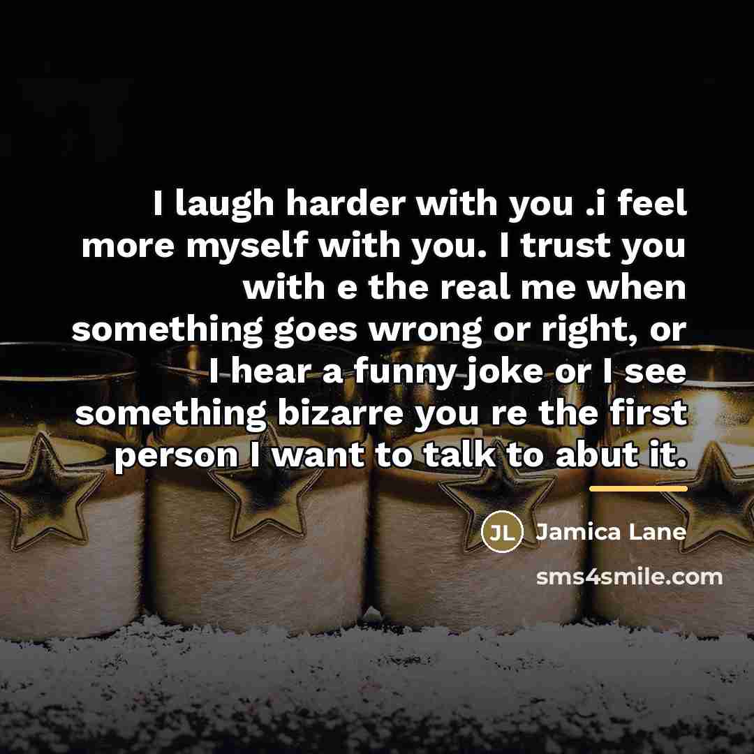 “I laugh harder with you .i feel more myself with…” quote by Jamica Lane