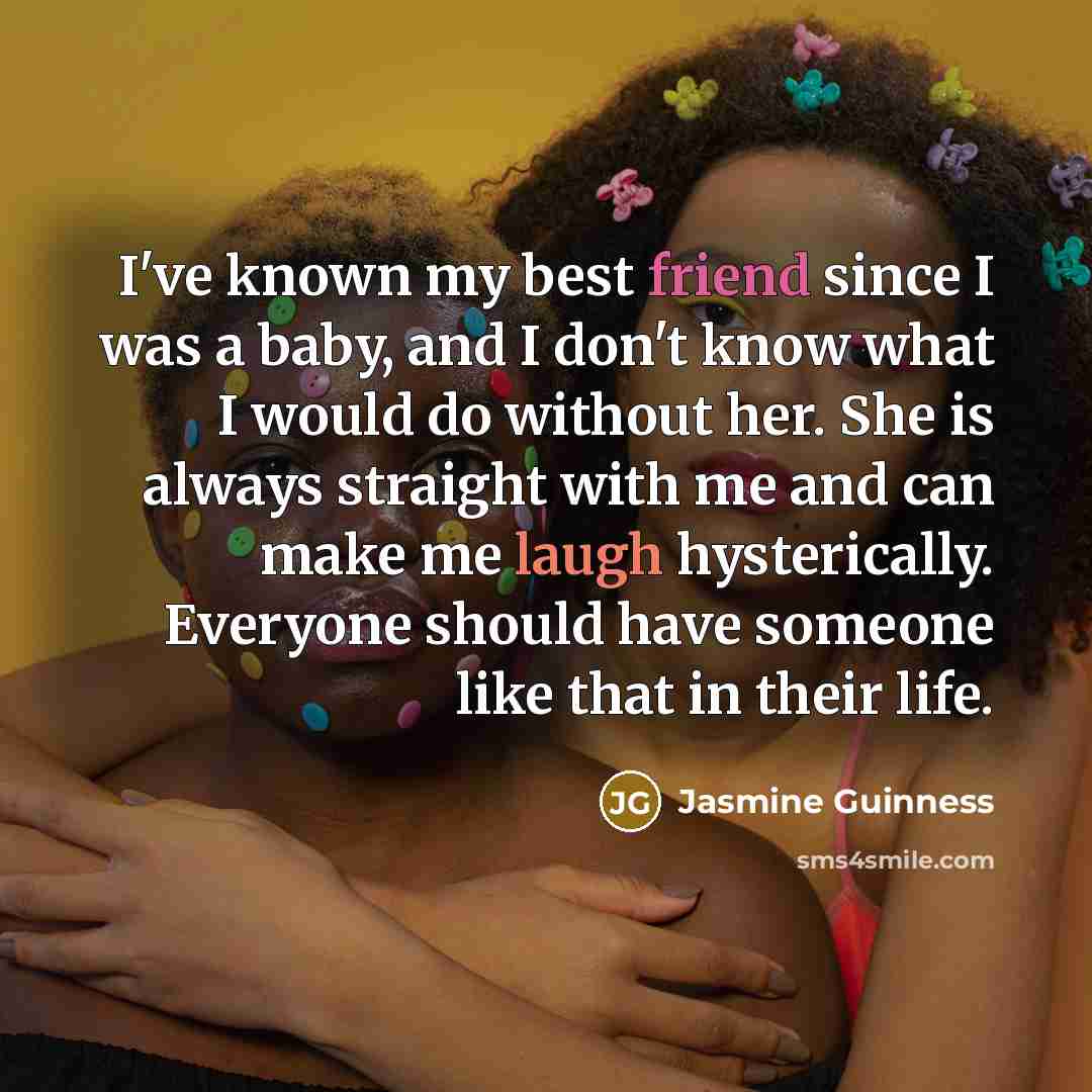 “I've known my best friend since I was a baby,…” quote by Jasmine Guinness