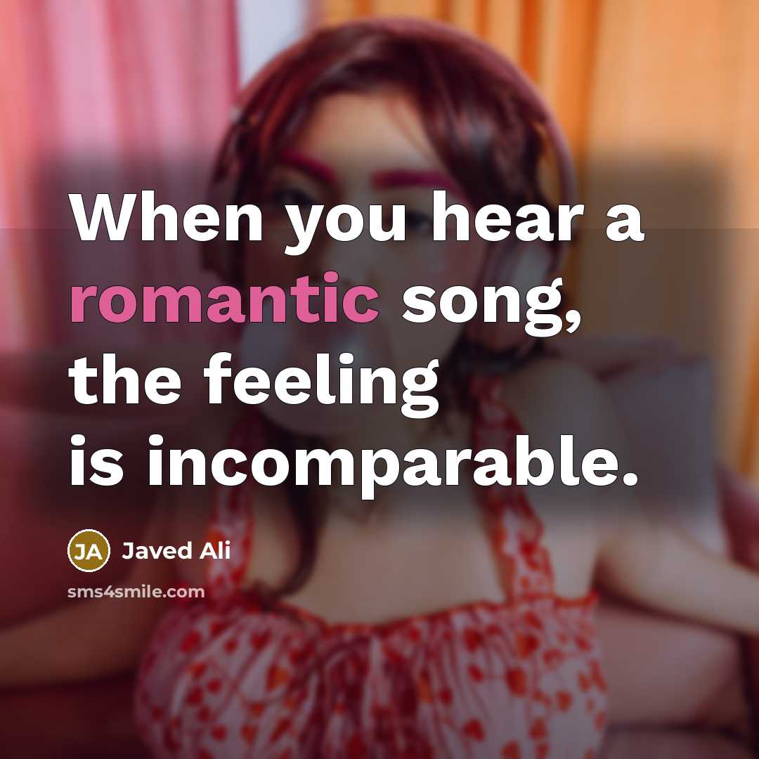 “When you hear a romantic song, the feeling is incomparable.…” quote by Javed Ali