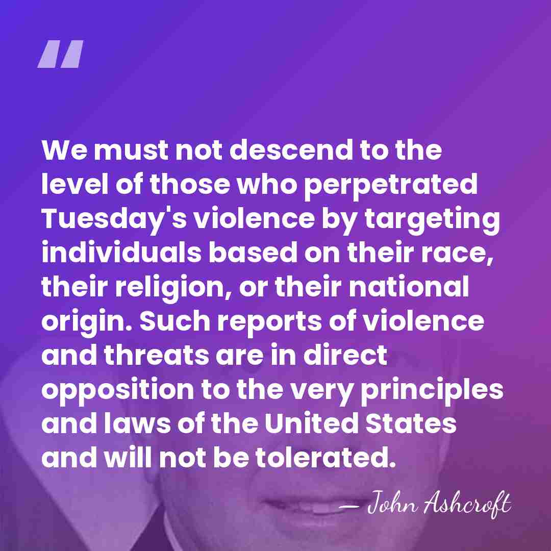 We must not descend to the level of those who perpetrated Tuesday's&hellip; - John Ashcroft