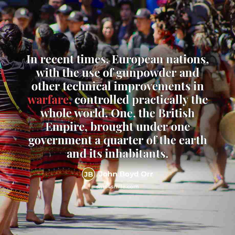 “In recent times, European nations, with the use of gunpowder…” quote by John Boyd Orr