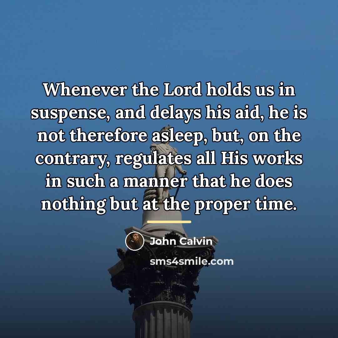 “Whenever the Lord holds us in suspense, and delays his…” quote by John Calvin