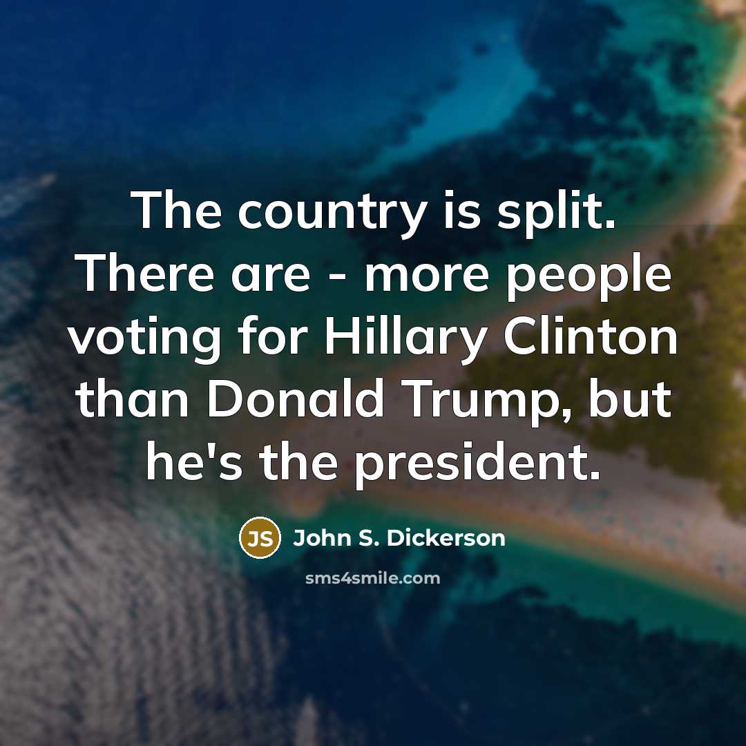 “The country is split. There are - more people voting…” quote by John S. Dickerson