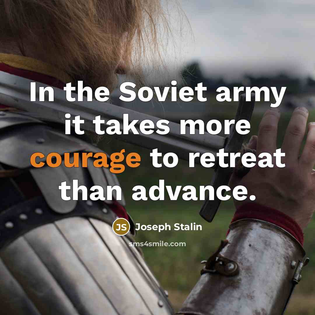 “In the Soviet army it takes more courage to retreat…” quote by Joseph Stalin