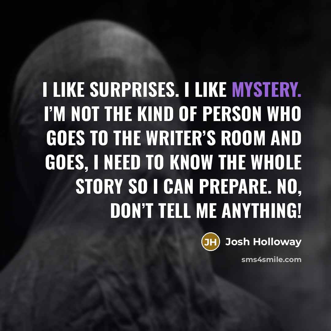 “I like surprises. I like mystery. I’m not the kind…” quote by Josh Holloway